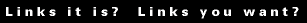 Links?  Is it links you want?